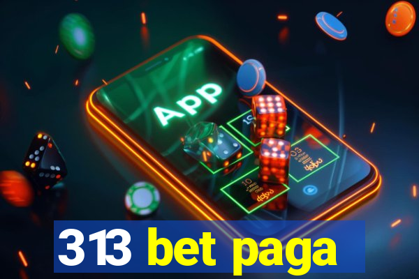 313 bet paga